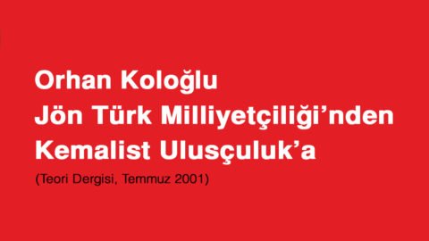 JÖN TÜRK MİLLİYETÇİLİĞİ’NDEN KEMALİST ULUSÇULUK’A