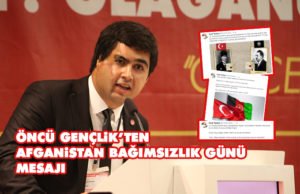 ÖNCÜ GENÇLİK’TEN AFGANİSTAN BAĞIMSIZLIK GÜNÜ MESAJI