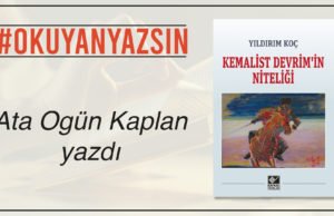 ATA OGÜN KAPLAN YAZDI: YILDIRIM KOÇ – KEMALİST DEVRİMİN NİTELİĞİ