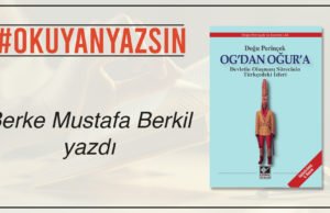 BERKE MUSTAFA BERKİL YAZDI: DOĞU PERİNÇEK – OG’DAN OĞUR’A