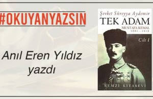 ANIL EREN YILDIZ YAZDI: ŞEVKET SÜREYYA AYDEMİR – TEK ADAM (1.CİLT)