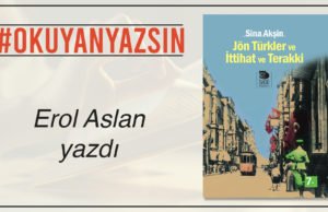 EROL ASLAN YAZDI: SİNA AKŞİN – JÖN TÜRKLER VE İTTİHAT VE TERAKKİ