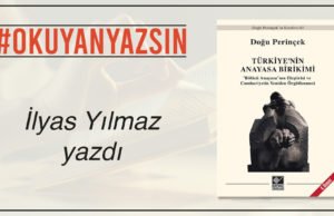 İLYAS YILMAZ YAZDI: TÜRKİYE’NİN ANAYASA BİRİKİMİ