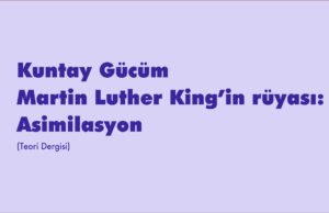 Martin Luther King’in rüyası: Asimilasyon