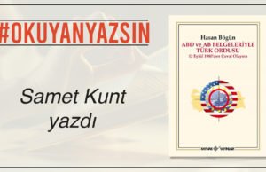 SAMET KUNT YAZDI: HASAN BÖĞÜN – ABD VE AB BELGELERİYLE TÜRK ORDUSU