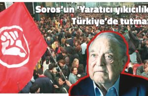 Soros’un ‘Yaratıcı yıkıcılık’ı Türkiye’de tutmaz!