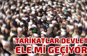 SAMET KUNT YAZDI: TARİKATLAR DEVLETİ ELE Mİ GEÇİRİYOR?