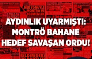 AYDINLIK UYARMIŞTI: MONTRÖ BAHANE, AMAÇ TÜRK ORDUSUNU YIPRATMAK