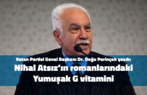 Genel Başkanımız Dr. Doğu Perinçek yazdı: Nihal Atsız’ın romanlarındaki Yumuşak G vitamini