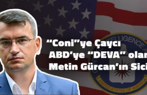 “Coni”ye Çaycı ABD’ye “DEVA” olan Metin Gürcan’ın Sicili