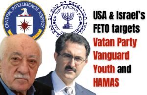 USA & Israel’s FETO targets Vatan Party Vanguard Youth and HAMAS