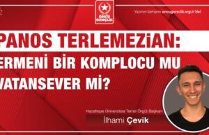 PANOS TERLEMEZİAN: ERMENİ BİR KOMPLOCU MU, VATANSEVER Mİ?