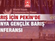 BARIŞ İÇİN PEKİN’DE “DÜNYA GENÇLİK BARIŞ KONFERNSI”