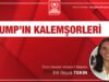 TRUMP’IN KALEMŞORLERİ