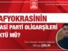 MAFYOKRASİNİN SİYASİ PARTİ OLİGARŞİLERİ ÇÖKTÜ MÜ?